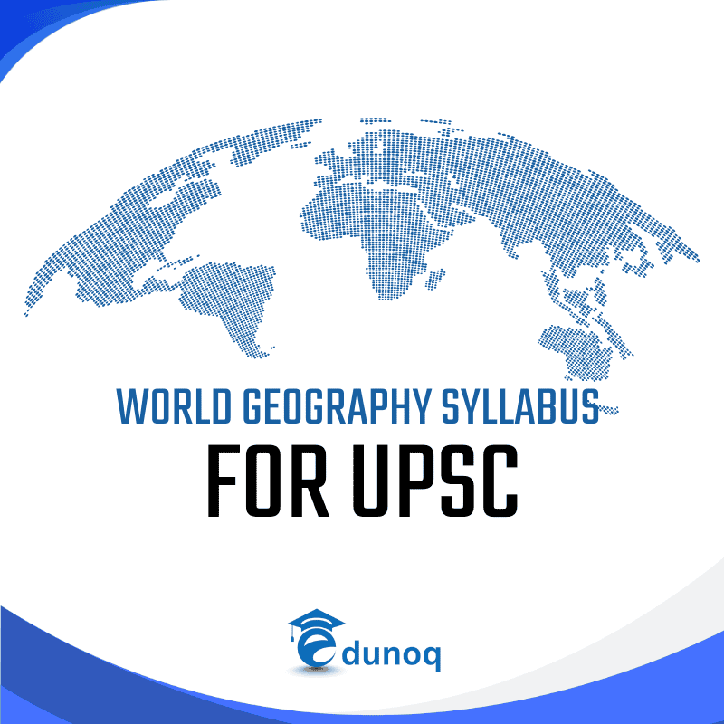 World Geography Syllabus for UPSC Exam